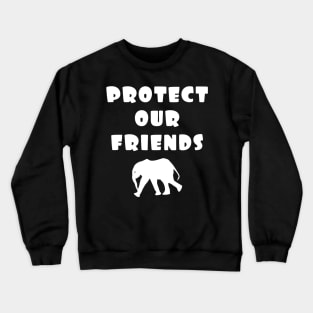 protect our friends - elephant Crewneck Sweatshirt